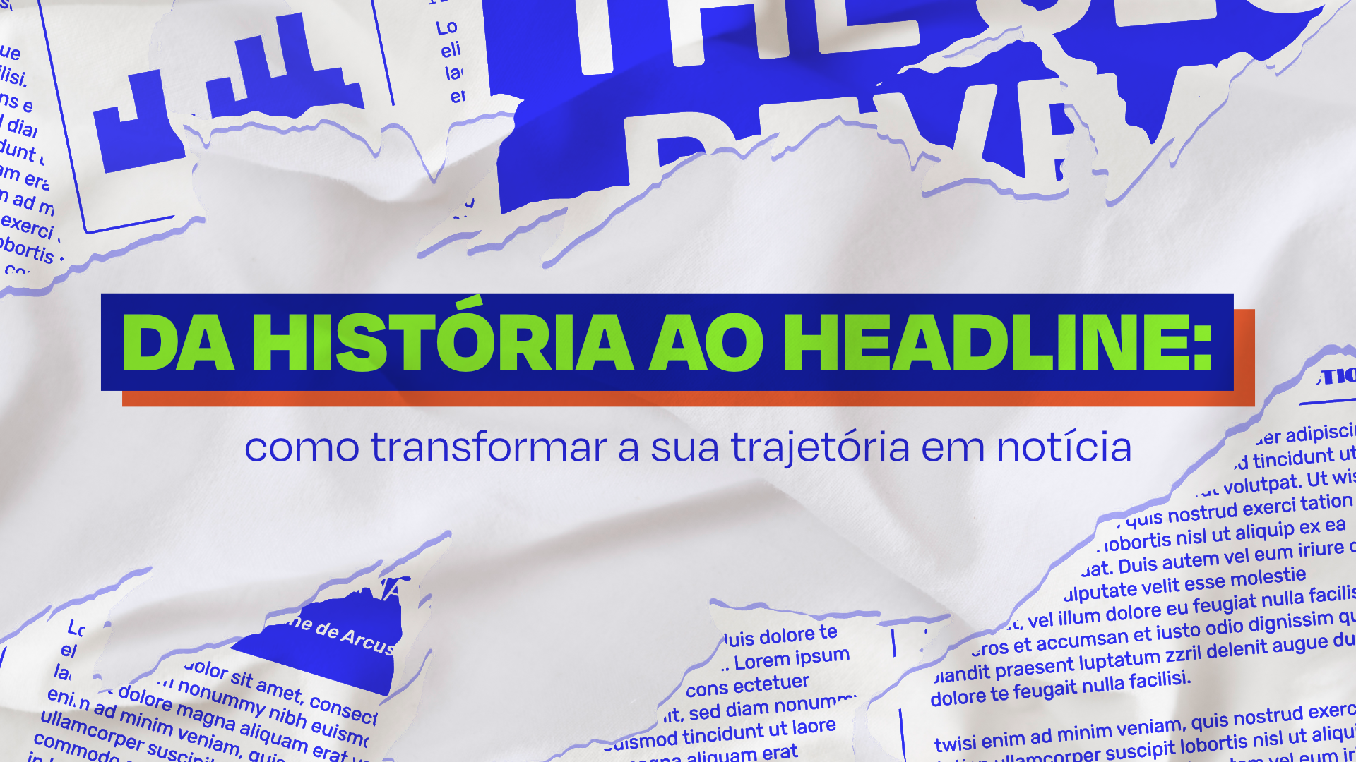 Da história ao headline, como transformar a sua trajetória em notícia.
